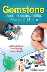 Gemstone Tumbling, Cutting, Drilling & Cabochon Making