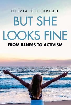 But She Looks Fine: From Illness to Activism - Olivia Goodreau - cover