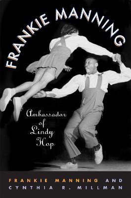 Frankie Manning: Ambassador of Lindy Hop - Frankie Manning,Cynthia Millman - cover