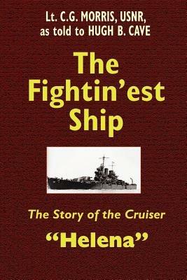 The Fightin'est Ship: The Story of the Cruiser Helena - Hugh B Cave - cover