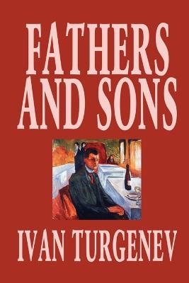 Fathers and Sons by Ivan Turgenev, Fiction, Classics, Literary - Ivan Sergeevich Turgenev - cover