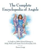 The Complete Encyclopedia of Angels: A Guide to 200 Celestial Beings to Help, Heal, and Assist You in Everyday Life