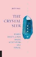 The Crystal Seer: Power Crystals for Magic, Meditation & Ritual