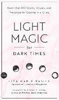 Light Magic for Dark Times: More than 100 Spells, Rituals, and Practices for Coping in a Crisis - Lisa Marie Basile - cover