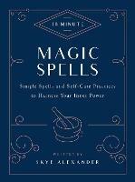 10-Minute Magic Spells: Simple Spells and Self-Care Practices to Harness Your Inner Power