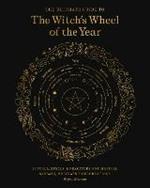 The Ultimate Guide to the Witch's Wheel of the Year: Rituals, Spells & Practices for Magical Sabbats, Holidays & Celebrations