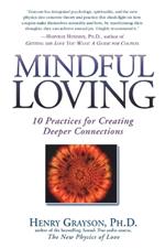 Mindful Loving: 10 Practices for Creating Deeper Connections