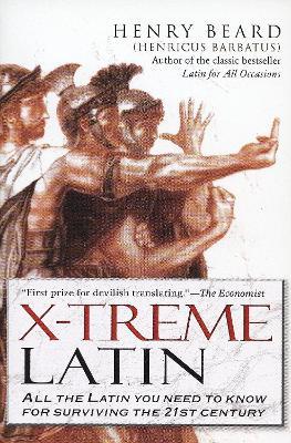 X-Treme Latin: All the Latin You Need to Know for Survival in the 21st Century - Henry Beard - cover