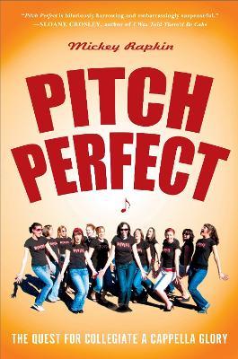 Pitch Perfect: The Quest for Collegiate A Cappella Glory - Mickey Rapkin - cover