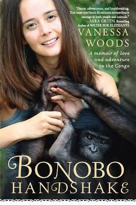 Bonobo Handshake: A Memoir of Love and Adventure in the Congo - Vanessa Woods - cover