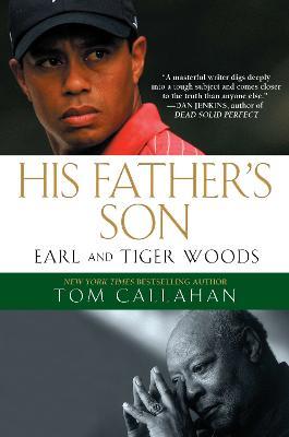 His Father's Son: Earl and Tiger Woods - Tom Callahan - cover