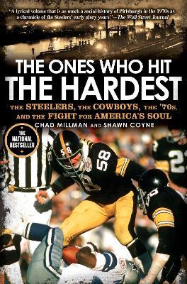 The Ones Who Hit the Hardest: The Steelers, the Cowboys, the '70s, and the Fight for America's Soul - Chad Millman,Shawn Coyne - cover