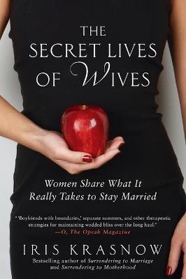 The Secret Lives of Wives: Women Share What It Really Takes to Stay Married - Iris Krasnow - cover