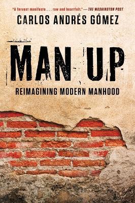 Man Up: Reimagining Modern Manhood - Carlos Andres Gomez - cover