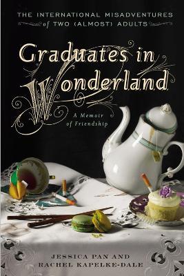 Graduates in Wonderland: The International Misadventures of Two (Almost) Adults - Jessica Pan,Rachel Kapelke-Dale - cover