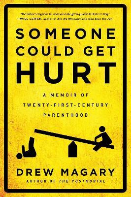 Someone Could Get Hurt: A Memoir of Twenty-First-Century Parenthood - Drew Magary - cover