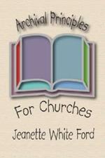 Archival Principles of Churches: An Illustrated Guide for Beginning and Maintaining Congregational Archives