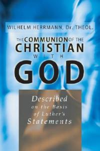 The Communion of the Christian with God: Described on the Basis of Luther's Statement - Dr - cover