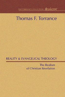 Reality and Evangelical Theology: The Realism of Christian Revelation - Thomas F Torrance - cover