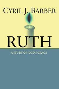 Ruth: A Story of God's Grace: An Expositional Commentary - Cyril J. Barber - cover