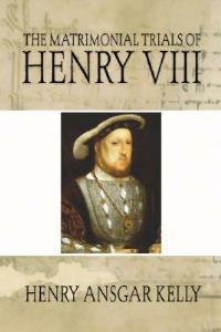 Matrimonial Trials of Henry VIII - Henry A Kelly - cover
