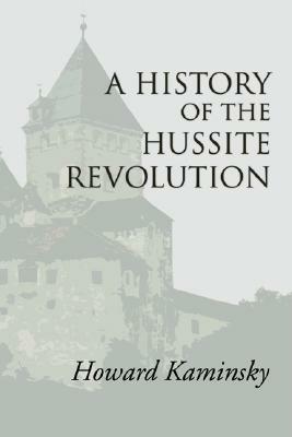 A History of the Hussite Revolution - Howard Kaminsky - cover