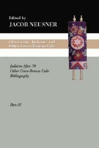 Christianity, Judaism and Other Greco-Roman Cults, Part 4: Judaism After 70 Other Greco-Roman Cults Bibliography - Jacob Neusner - cover