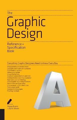 The Graphic Design Reference & Specification Book: Everything Graphic Designers Need to Know Every Day - Aaris Sherin,Irina Lee,Poppy Evans - cover