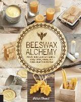 Beeswax Alchemy: How to Make Your Own Soap, Candles, Balms, Creams, and Salves from the Hive - Petra Ahnert - cover