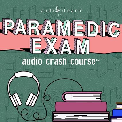 Paramedic Exam Audio Crash Course