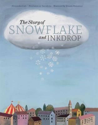 The Story of Snowflake and Inkdrop - Pierdomenico Baccalario,Alessandro Gatti,Simona Mulazzani - cover