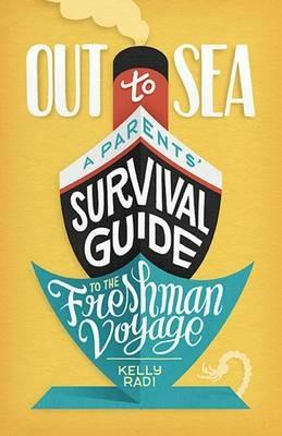 Out to Sea: A Parents' Survival Guide to the Freshman Voyage - Kelly Radi - cover