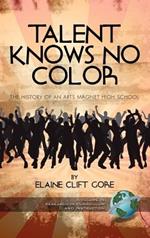 Talent Knows No Color: The History of an Arts Magnet High School