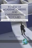 In View of Academic Careers and Career-making Scholars: Innovative Ideas for Institutional Reform - Victor N. Shaw - cover