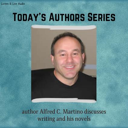 Today's Authors Series: Alfred C. Martino Discusses Writing and His Novels