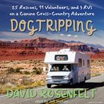 Dogtripping: 25 Rescues, 11 Volunteers, and 3 RVs on Our Canine Cross-Country Adventure