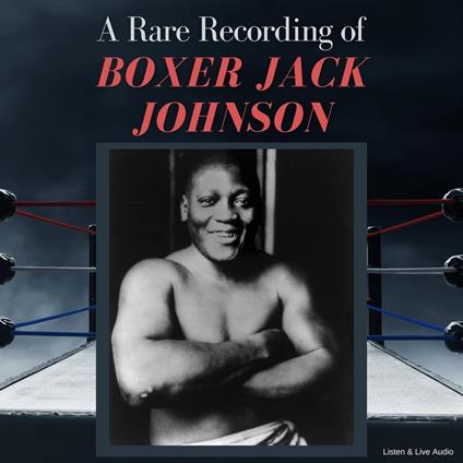 A Rare Recording of Boxer Jack Johnson