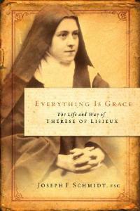 Everything Is Grace: The Life and Way of Therese of Lisieux - Joseph F Schmidt - cover