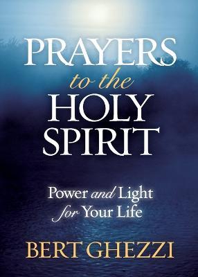 Prayers to the Holy Spirit: Power and Light for Your Life - B. Ghezzi - cover
