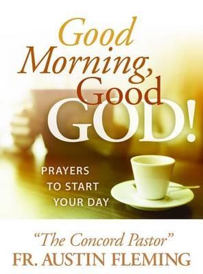 Good Morning, Good God! Prayers to Start Your Day - Austin Fleming - cover