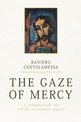 The Gaze of Mercy: A Commentary on Divine and Human Mercy - Raniero Cantalamessa - cover
