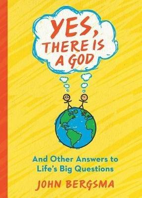 Yes, There Is a God. . . and Other Answers to Life's Big Questions - John Bergsma - cover