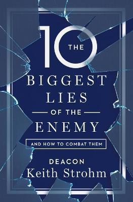 Ten Biggest Lies of the Enemyand How to Combat Them - Deacon Keith Strohm - cover