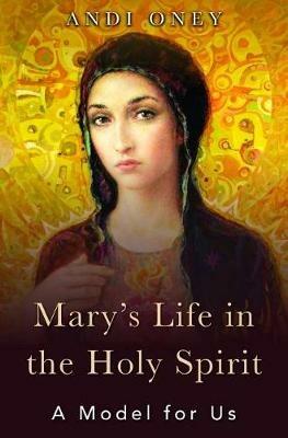Mary's Life in the Holy Spirit: A Model for Us - Andi Oney - cover