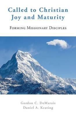 Called to Christian Joy and Maturity: Forming Missionary Disciples - Gordon C Demarais,Keating - cover