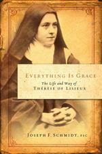 Everything is Grace: The Life and Way of Therese of Lisieux