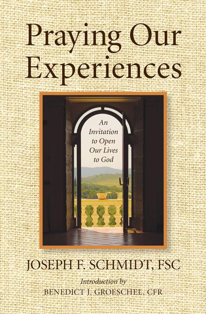 Praying Our Experiences: An Invitation to Open Our Lives to Do