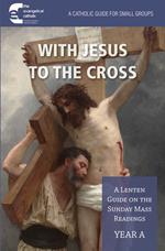 With Jesus to the Cross: Year A