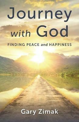 Journey with God: Finding Peace and Happiness - Gary Zimak - cover