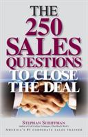 The 250 Sales Questions to Close the Deal - Stephan Schiffman - cover